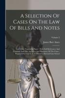 A Selection Of Cases On The Law Of Bills And Notes