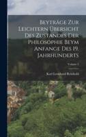 Beyträge Zur Leichtern Übersicht Des Zustandes Der Philosophie Beym Anfange Des 19. Jahrhunderts; Volume 2