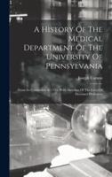 A History Of The Medical Department Of The University Of Pennsylvania
