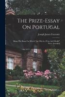 The Prize-Essay On Portugal