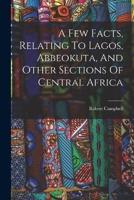 A Few Facts, Relating To Lagos, Abbeokuta, And Other Sections Of Central Africa