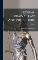 Federal Criminal Law And Procedure; Volume 2