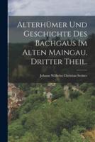 Alterhümer Und Geschichte Des Bachgaus Im Alten Maingau. Dritter Theil.