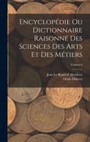 Encyclopédie Ou Dictionnaire Raisonné Des Sciences Des Arts Et Des Métiers; Volume 6