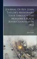 Journal Of Rev. John Taylor's Missionary Tour Through The Mohawk & Black River Countries In 1802