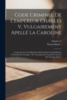 Code Criminel De L'empereur Charles V, Vulgairement Apellé La Caroline