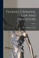 Federal Criminal Law And Procedure; Volume 2