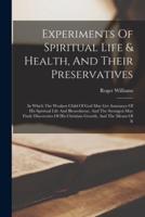 Experiments Of Spiritual Life & Health, And Their Preservatives