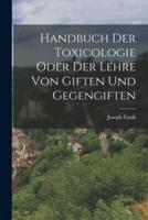 Handbuch Der Toxicologie Oder Der Lehre Von Giften Und Gegengiften