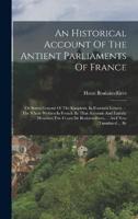 An Historical Account Of The Antient Parliaments Of France