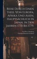Reise Durch Einen Theil Von Europa, Afrika Und Asien, Hauptsächlich in Japan, in Den Jahren 1770 Bis 1779.