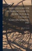 Brief History Of The Massachusetts Agricultural College, Semicentennial, 1917