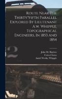 Route Near The Thirty?fifth Parallel Explored By Lieutenant A.w. Whipple, Topographical Engineers, In 1853 And 1854