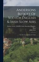 Andersons Budget Of Scotch English & Irish Slow Airs