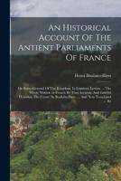 An Historical Account Of The Antient Parliaments Of France