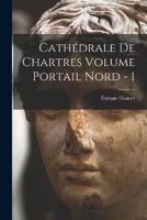 Cathédrale De Chartres Volume Portail Nord - 1