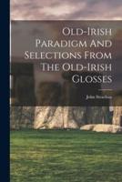 Old-Irish Paradigm And Selections From The Old-Irish Glosses