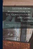 Letters From Washington, On The Constitution And Laws
