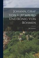 Johann, Graf Von Luxemburg Und König Von Böhmen