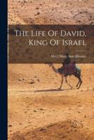The Life Of David, King Of Israel