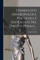 I Semplicisti (Antropologi, Psicologi E Sociologi) Del Diritto Penale...