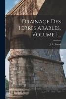 Drainage Des Terres Arables, Volume 1...