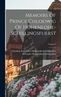 Memoirs Of Prince Chlodwig Of Hohenlohe-Schillingsfuerst; Volume 2