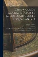 Chronique De Moldavie Depuis Le Milieu Du Xive Siècle Jusqu'a L'an 1594
