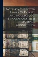 Notes On The Foster Family Of Dowsby And Moulton, Co. Lincoln, And Their Marriage Connections