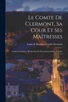 Le Comte De Clermont, Sa Cour Et Ses Maîtresses