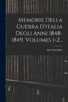 Memorie Della Guerra D'italia Degli Anni 1848-1849, Volumes 1-2...