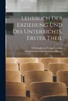 Lehrbuch Der Erziehung Und Des Unterrichts, Erster Theil