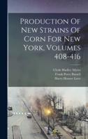Production Of New Strains Of Corn For New York, Volumes 408-416