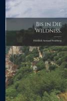 Bis in Die Wildniß.