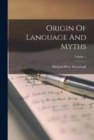 Origin Of Language And Myths; Volume 1