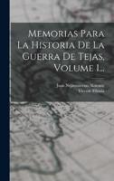 Memorias Para La Historia De La Guerra De Tejas, Volume 1...