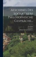 Aeschines Des Socratikers Philosophische Gespräche...
