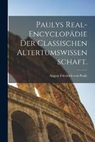 Paulys Real-Encyclopädie Der Classischen Altertumswissenschaft.