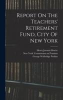 Report On The Teachers' Retirement Fund, City Of New York