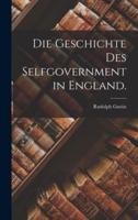 Die Geschichte Des Selfgovernment in England.