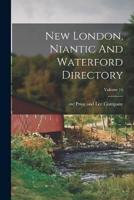 New London, Niantic And Waterford Directory; Volume 16
