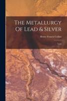 The Metallurgy Of Lead & Silver