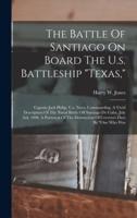 The Battle Of Santiago On Board The U.s. Battleship "Texas,"