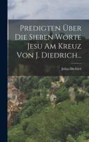 Predigten Über Die Sieben Worte Jesu Am Kreuz Von J. Diedrich...