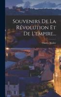 Souvenirs De La Révolution Et De L'empire...