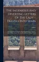 The Ingenious And Diverting Letters Of The Lady--Travels Into Spain
