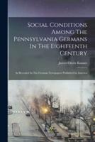 Social Conditions Among The Pennsylvania Germans In The Eighteenth Century