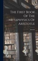 The First Book Of The Metaphysics Of Aristotle