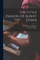 The Little Passion Of Albert Dürer