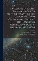 Catalogue Of Right-Ascensions Of 2,120 Southern Stars For The Epoch 1900 From Observations Made At The Hongkong Observatory During The Years 1898 To 1904